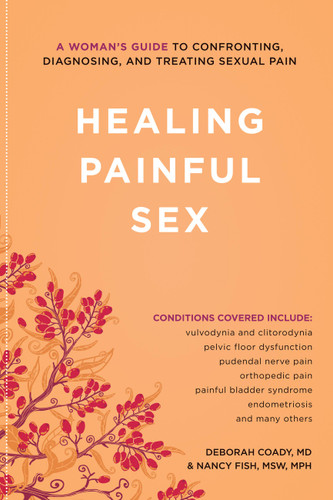 Healing Painful Sex: A Woman's Guide to Confronting, Diagnosing, and Treating Sexual Pain book cover by Deborah Coady, Nancy Fish