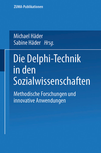 Die Delphi-Technik in den Sozialwissenschaften: Methodische Forschungen und innovative Anwendungen (ZUMA-Publikationen) book cover by 