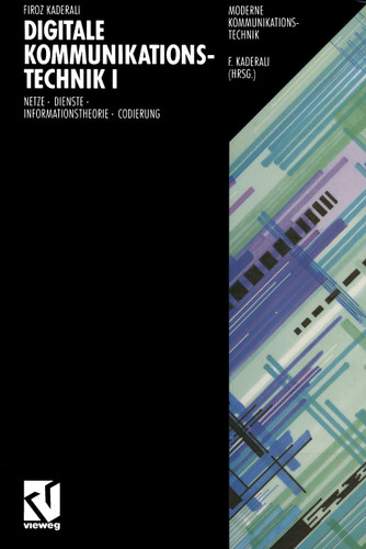 Digitale Kommunikationstechnik I: Netze - Dienste - Informationstheorie - Codierung (Moderne Kommunikationstechnik) book cover by Firoz Kaderali