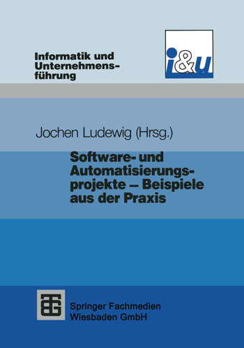 Software- und Automatisierungsprojekte — Beispiele aus der Praxis (Informatik und Unternehmensführung) book cover by 