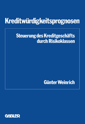 Kreditwürdigkeitsprognosen: Steuerung des Kreditgeschäfts durch Risikoklassen (Schriftenreihe des Instituts für Kredit- und Finanzwirtschaft #6) book cover by Günter Weinrich