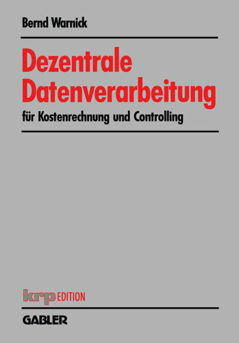 Dezentrale Datenverarbeitung für Kostenrechnung und Controlling (krp-Edition) book cover by Bernd Warnick