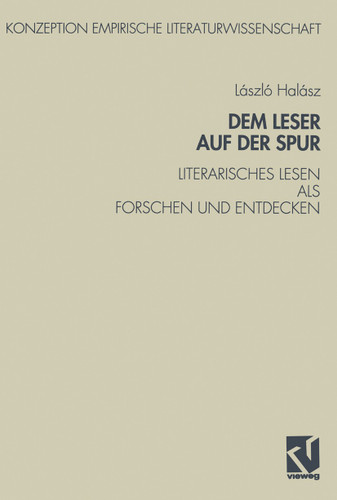 Dem Leser auf der Spur: Literarisches Lesen als Forschen und Entdecken. Zur Sozialpsychologie des literarischen Verstehens (Konzeption Empirische Literaturwissenschaft #8) book cover by László Halász