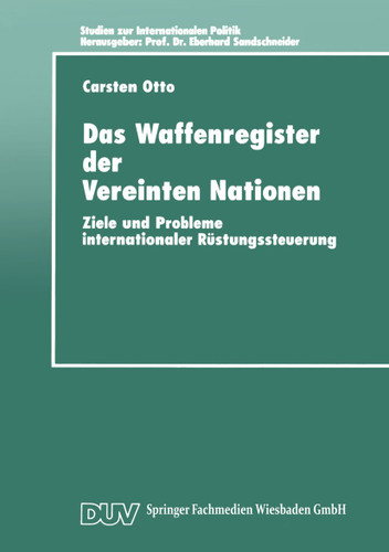 Das Waffenregister der Vereinten Nationen: Ziele und Probleme internationaler Rüstungssteuerung (Studien zur Internationalen Politik) book cover by 