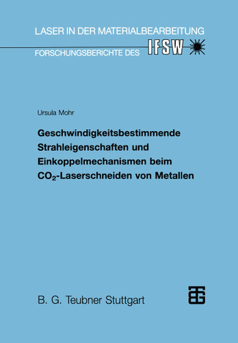 Geschwindigkeitsbestimmende Strahleigenschaften und Einkoppelmechanismen beim CO2-Laserschneiden von Metallen (Laser in der Materialbearbeitung) book cover by Ursula Mohr