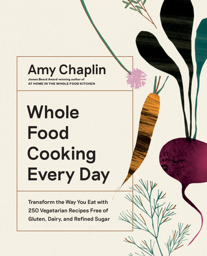 Whole Food Cooking Every Day: Transform the Way You Eat with 250 Vegetarian Recipes Free of Gluten, Dairy, and Refined Sugar book cover by Amy Chaplin