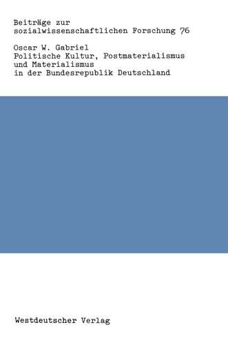 Politische Kultur, Postmaterialismus und Materialismus in der Bundesrepublik Deutschland (Beiträge zur sozialwissenschaftlichen Forschung #76) book cover by Oscar W. Gabriel