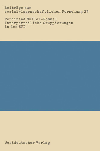 Innerparteiliche Gruppierungen in der SPD: Eine empirische Studie über informell-organisierte Gruppierungen von 1969–1980 (Beiträge zur sozialwissenschaftlichen Forschung) book cover by Ferdinand Müller-Rommel