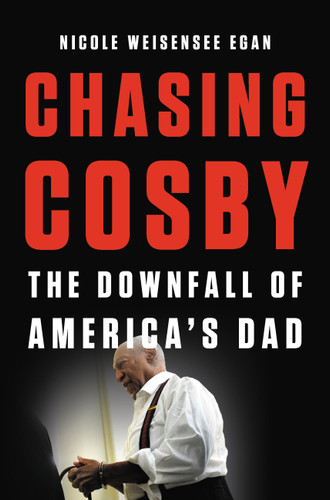 Chasing Cosby: The Downfall of America's Dad book cover by Nicole Weisensee Egan