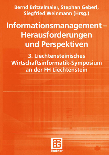 Informationsmanagement — Herausforderungen und Perspektiven: 3. Liechtensteinisches Wirtschaftsinformatik-Symposium an der FH Liechtenstein (Teubner Reihe Wirtschaftsinformatik) book cover by 