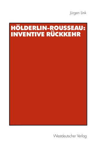 Hölderlin-Rousseau: Inventive Rückkehr (Historische Diskursanalyse der Literatur) book cover by Jürgen Link