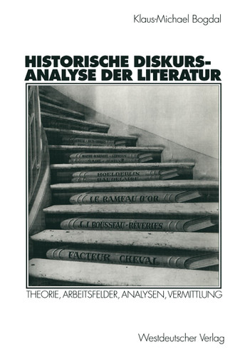 Historische Diskursanalyse der Literatur: Theorie, Arbeitsfelder, Analysen, Vermittlung (Historische Diskursanalyse der Literatur) book cover by Klaus-Michael Bogdal