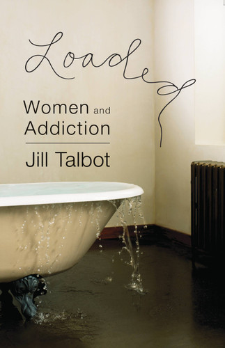 Loaded: Women and Addiction book cover by Jill Talbot