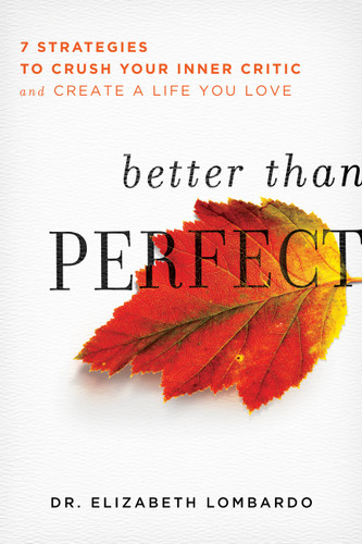 Better than Perfect: 7 Strategies to Crush Your Inner Critic and Create a Life You Love book cover by Elizabeth Lombardo