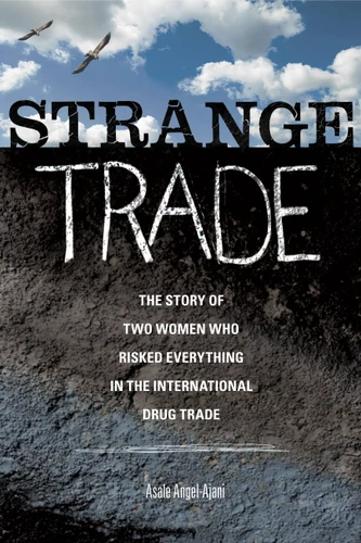 Strange Trade: The Story of Two Women Who Risked Everything in the International Drug Trade book cover by Asale Angel-Ajani