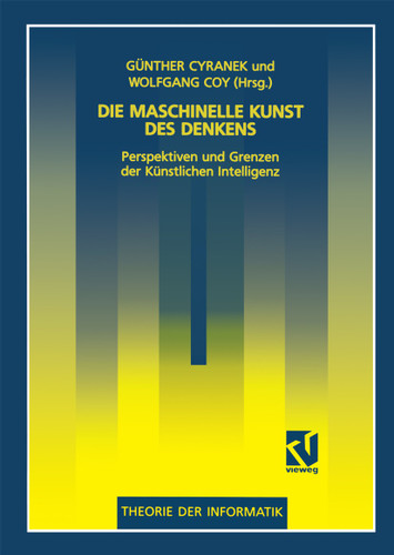 Die maschinelle Kunst des Denkens: Perspektiven und Grenzen der Künstlichen Intelligenz (XTheorie der Informatik) book cover by 