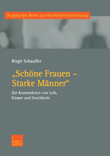 „Schöne Frauen — Starke Männer“: Zur Konstruktion von Leib, Körper und Geschlecht (Augsburger Reihe zur Geschlechterforschung #3) book cover by Birgit Schaufler