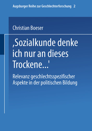 „Bei Sozialkunde denke ich nur an dieses Trockene …“: Relevanz geschlechtsspezifischer Aspekte in der politischen Bildung (Augsburger Reihe zur Geschlechterforschung #2) book cover by Christian Boeser