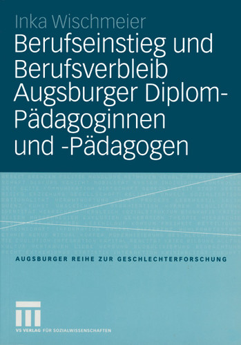 Berufseinstieg und Berufsverbleib Augsburger Diplom-Pädagoginnen und -Pädagogen (Augsburger Reihe zur Geschlechterforschung #4) book cover by Inka Wischmeier
