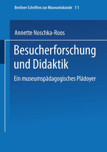 Besucherforschung und Didaktik: Ein museumspädagogisches Plädoyer (Berliner Schriften zur Museumskunde #11) book cover by Annette Noschka-Roos