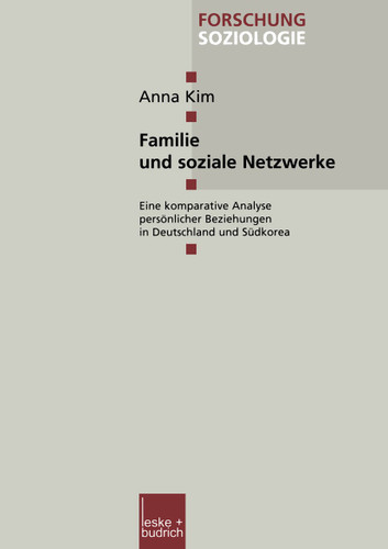 Familie und soziale Netzwerke: Eine komparative Analyse persönlicher Beziehungen in Deutschland und Südkorea (Forschung Soziologie #114) book cover by Anna Kim