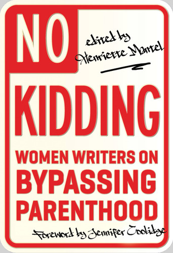 No Kidding: Women Writers on Bypassing Parenthood book cover by 