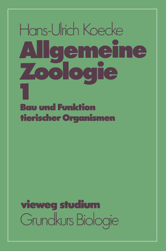 Allgemeine Zoologie: Bau und Funktion tierischer Organismen (vieweg studium; Grundkurs Biologie #1) book cover by Hans-Ulrich Koecke