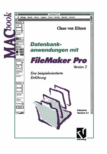 Datenbankanwendungen mit FileMaker Pro Version 2: Eine beispielorientierte Einführung Inklusive Version 2.1 (MACbook) book cover by Claus von Eitzen