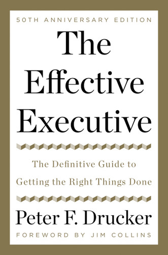 The Effective Executive: The Definitive Guide to Getting the Right Things Done Cover