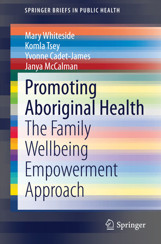 Promoting Aboriginal Health: The Family Wellbeing Empowerment Approach (SpringerBriefs in Public Health) book cover by Mary Whiteside, Komla Tsey, Yvonne Cadet-James, Janya McCalman