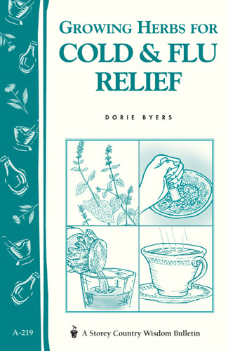 Growing Herbs for Cold & Flu Relief: Storey's Country Wisdom Bulletin A-219 (Storey Country Wisdom Bulletin) book cover by Dorie Byers