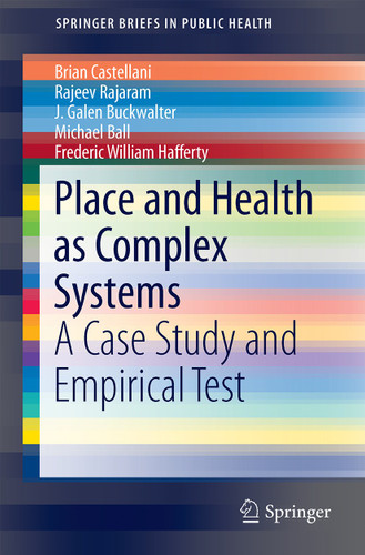 Place and Health as Complex Systems: A Case Study and Empirical Test (SpringerBriefs in Public Health) book cover by Brian Castellani, Rajeev Rajaram, J. Galen Buckwalter, Michael Ball, Frederic Hafferty