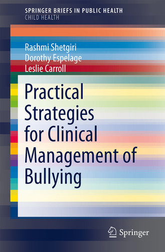 Practical Strategies for Clinical Management of Bullying (SpringerBriefs in Public Health) book cover by Rashmi Shetgiri, Dorothy L. Espelage, Leslie Carroll