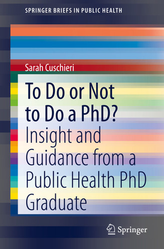 To Do or Not to Do a PhD?: Insight and Guidance from a Public Health PhD Graduate (SpringerBriefs in Public Health) book cover by Sarah Cuschieri