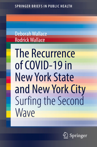 The Recurrence of COVID-19 in New York State and New York City: Surfing the Second Wave (SpringerBriefs in Public Health) book cover by Deborah Wallace, Rodrick Wallace
