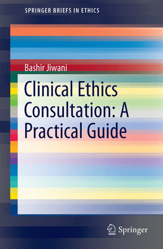 Clinical Ethics Consultation: A Practical Guide (SpringerBriefs in Ethics) book cover by Bashir Jiwani