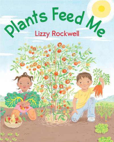 Plants Feed Me book cover by Lizzy Rockwell