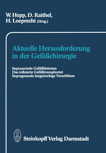 Aktuelle Herausforderung in der Gefäßchirurgie: Supraaortale Gefäßläsionen Das infizierte Gefäßtransplantat Supragenuale langstreckige Verschlüsse book cover by 