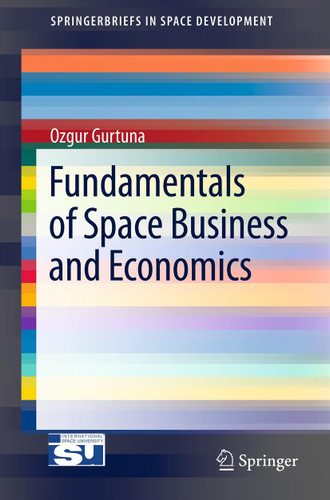 Fundamentals of Space Business and Economics (SpringerBriefs in Space Development) book cover by Ozgur Gurtuna