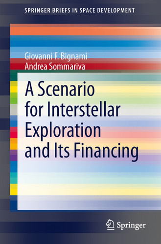 A Scenario for Interstellar Exploration and Its Financing (SpringerBriefs in Space Development) book cover by Giovanni F. Bignami, Andrea Sommariva