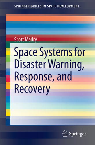 Space Systems for Disaster Warning, Response, and Recovery (SpringerBriefs in Space Development) book cover by Scott Madry