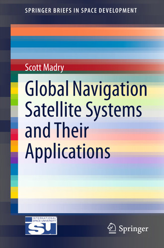 Global Navigation Satellite Systems and Their Applications (SpringerBriefs in Space Development) book cover by Scott Madry