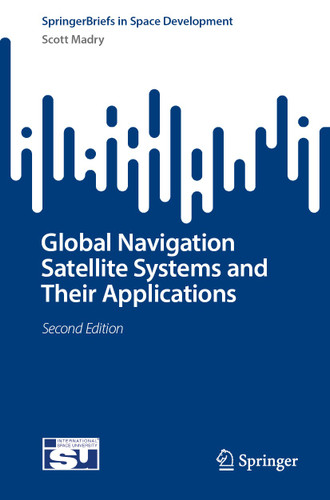Global Navigation Satellite Systems and Their Applications (SpringerBriefs in Space Development) book cover by Scott Madry