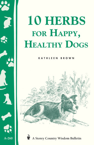 10 Herbs for Happy, Healthy Dogs: Storey's Country Wisdom Bulletin A-260 (Storey Country Wisdom Bulletin) book cover by Kathleen Brown