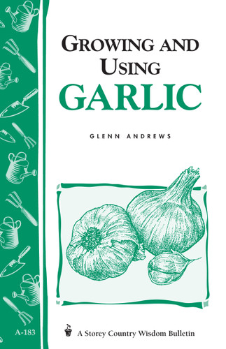 Growing and Using Garlic: Storey's Country Wisdom Bulletin A-183 (Storey Country Wisdom Bulletin) book cover by Glenn Andrews