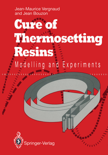 Cure of Thermosetting Resins: Modelling and Experiments book cover by Jean-Maurice Vergnaud, Jean Bouzon