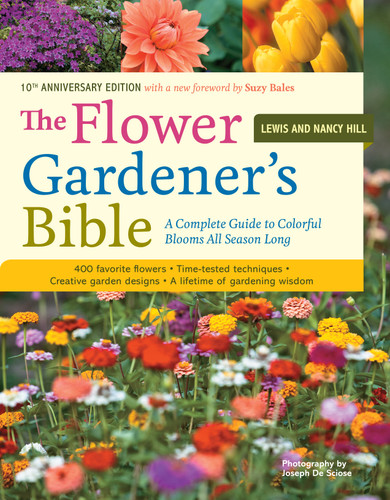 The Flower Gardener's Bible: A Complete Guide to Colorful Blooms All Season Long: 400 Favorite Flowers, Time-Tested Techniques, Creative Garden Designs, and a Lifetime of Gardening Wisdom book cover by Nancy Hill, Lewis Hill
