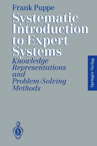 Systematic Introduction to Expert Systems: Knowledge Representations and Problem-Solving Methods book cover by Frank Puppe