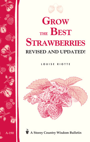 Grow the Best Strawberries: Storey's Country Wisdom Bulletin A-190 (Storey Country Wisdom Bulletin) book cover by Louise Riotte