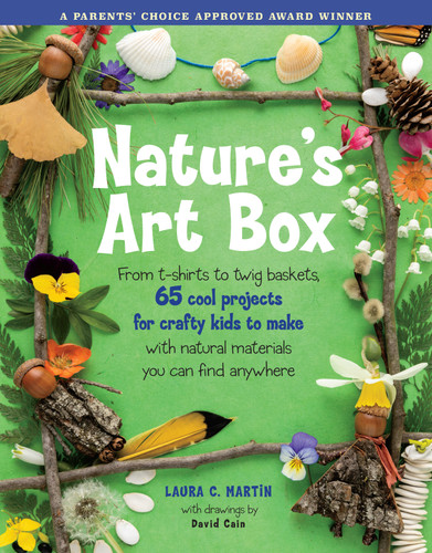 Nature's Art Box: From t-shirts to twig baskets, 65 cool projects for crafty kids to make with natural materials you can find anywhere book cover by Laura C. Martin